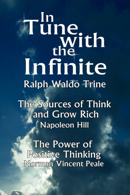 IN TUNE WITH THE INFINITE (THE SOURCES OF THINK AND GROW RIC