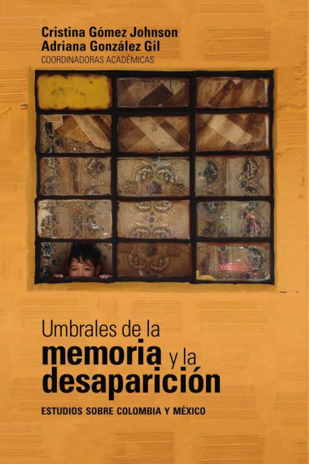 UMBRALES DE LA MEMORIA Y LA DESAPARICION: ESTUDIOS SOBRE COL
