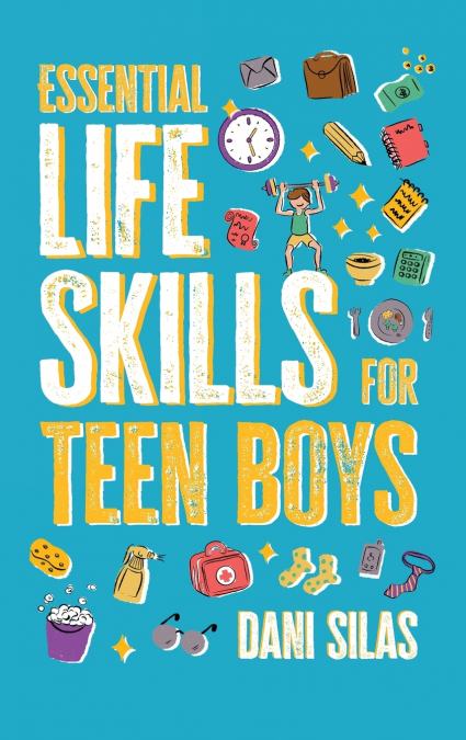 ESSENTIAL LIFE SKILLS FOR TEEN BOYS