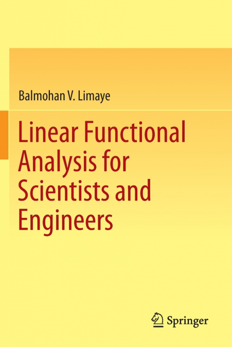 LINEAR FUNCTIONAL ANALYSIS FOR SCIENTISTS AND ENGINEERS