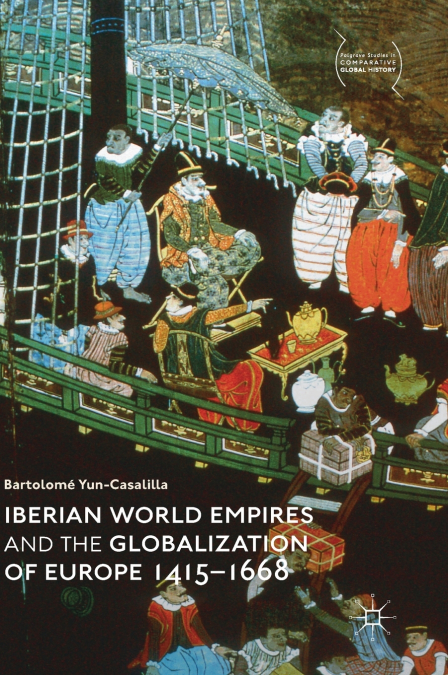 IBERIAN WORLD EMPIRES AND THE GLOBALIZATION OF EUROPE 1415-1