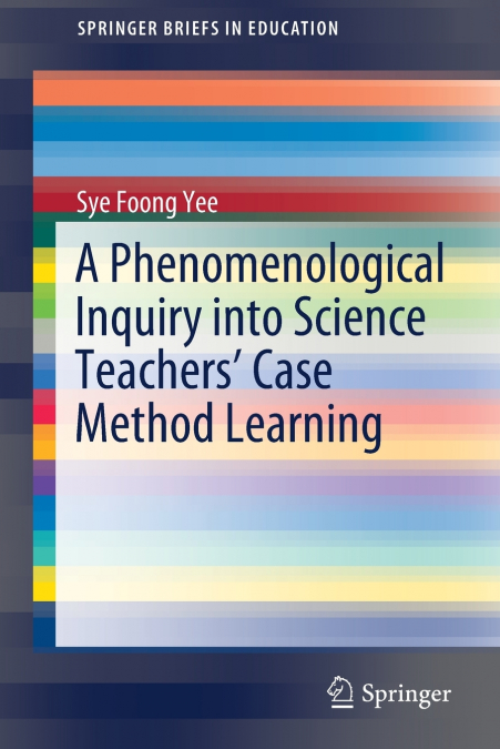 A PHENOMENOLOGICAL INQUIRY INTO SCIENCE TEACHERS? CASE METHO