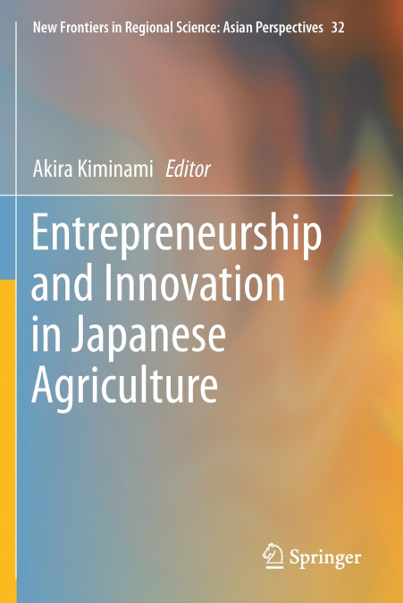 ENTREPRENEURSHIP AND INNOVATION IN JAPANESE AGRICULTURE