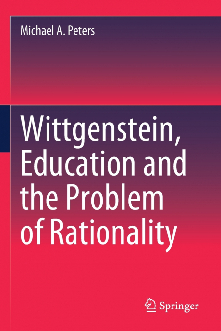WITTGENSTEIN, EDUCATION AND THE PROBLEM OF RATIONALITY
