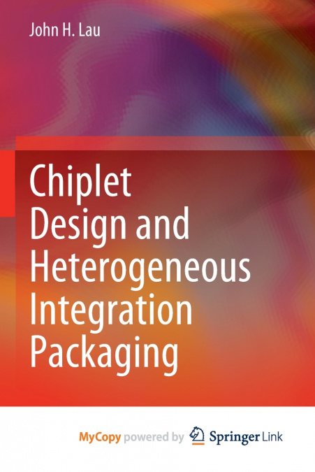 CHIPLET DESIGN AND HETEROGENEOUS INTEGRATION PACKAGING
