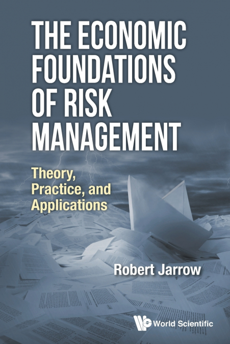ECONOMIC FOUNDATIONS OF RISK MANAGEMENT, THE