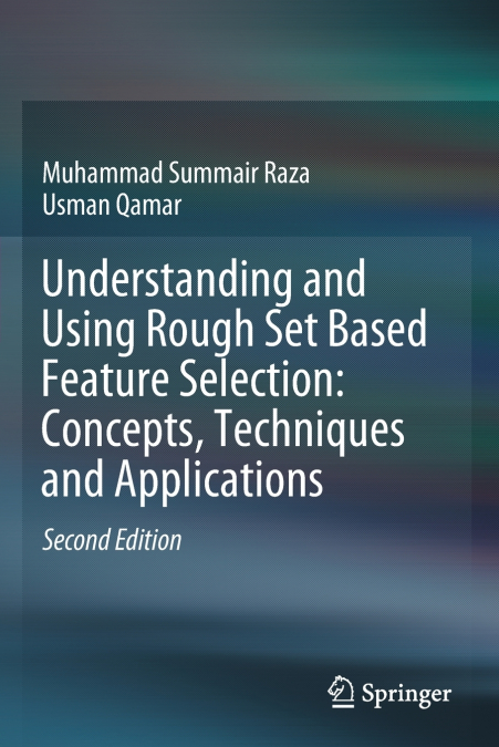 UNDERSTANDING AND USING ROUGH SET BASED FEATURE SELECTION