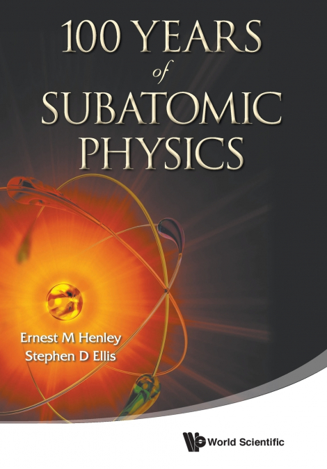 100 YEARS OF SUBATOMIC PHYSICS