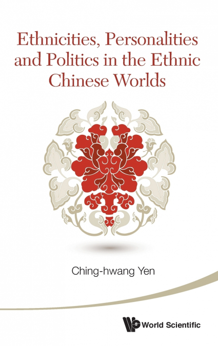 ETHNICITIES, PERSONAL & POLITICS IN THE ETHNIC CHN WORLDS