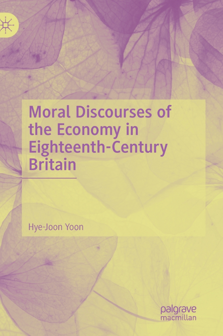 MORAL DISCOURSES OF THE ECONOMY IN EIGHTEENTH-CENTURY BRITAI