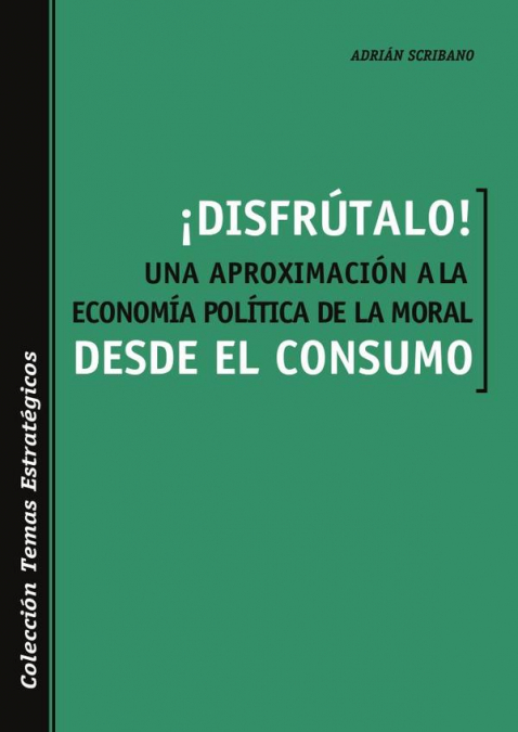 �DISFRUTALO! UNA APROXIMACION A LA ECONOMIA POLITICA DE LA M