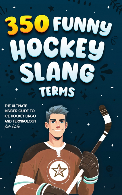 350 FUNNY HOCKEY SLANG TERMS
