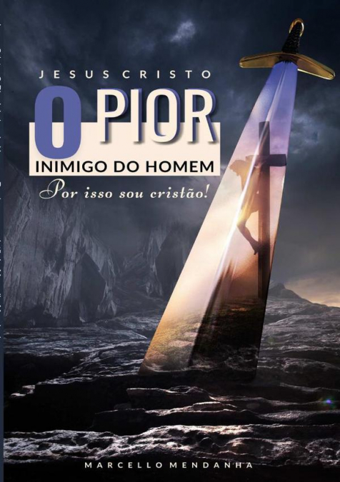JESUS CRISTO, O PIOR INIMIGO DO HOMEM