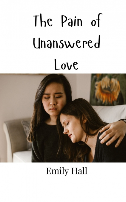 THE PAIN OF UNANSWERED LOVE