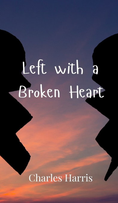 LEFT WITH A BROKEN HEART