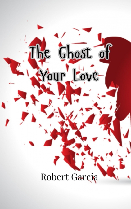THE GHOST OF YOUR LOVE
