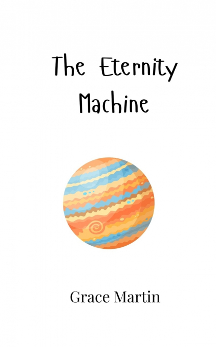 THE ETERNITY MACHINE