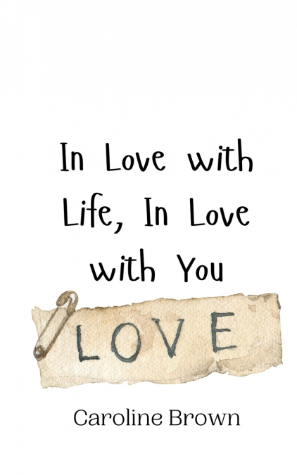 IN LOVE WITH LIFE, IN LOVE WITH YOU