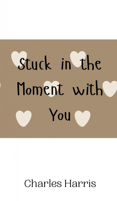STUCK IN THE MOMENT WITH YOU