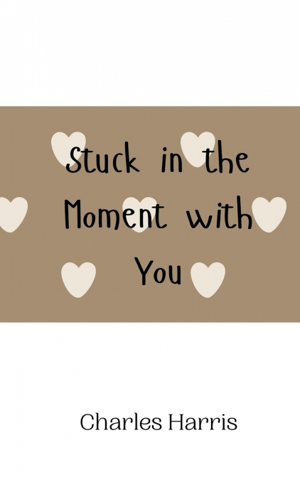STUCK IN THE MOMENT WITH YOU