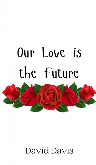 OUR LOVE IS THE FUTURE