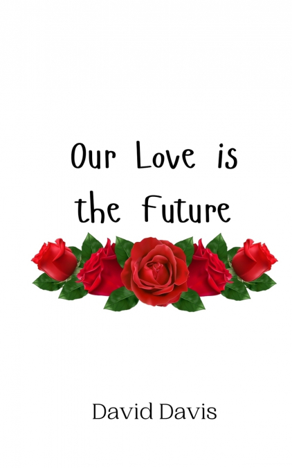 OUR LOVE IS THE FUTURE