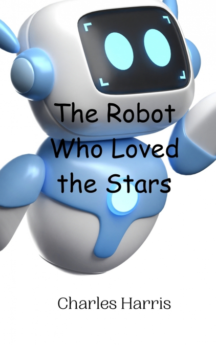 THE ROBOT WHO LOVED THE STARS