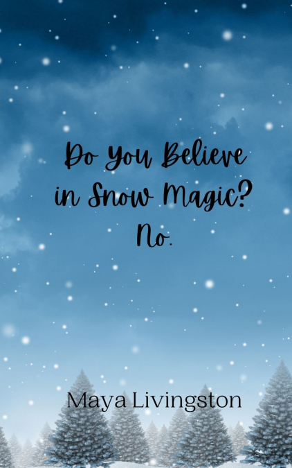 DO YOU BELIEVE IN SNOW MAGIC? NO.
