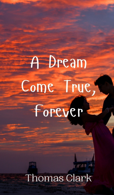 A DREAM COME TRUE, FOREVER