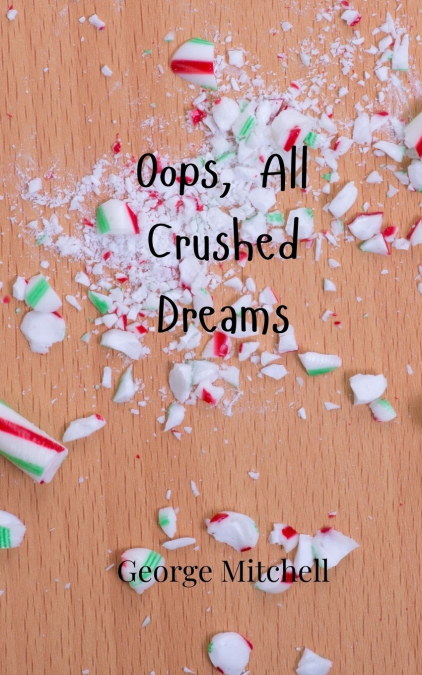 OOPS, ALL CRUSHED DREAMS