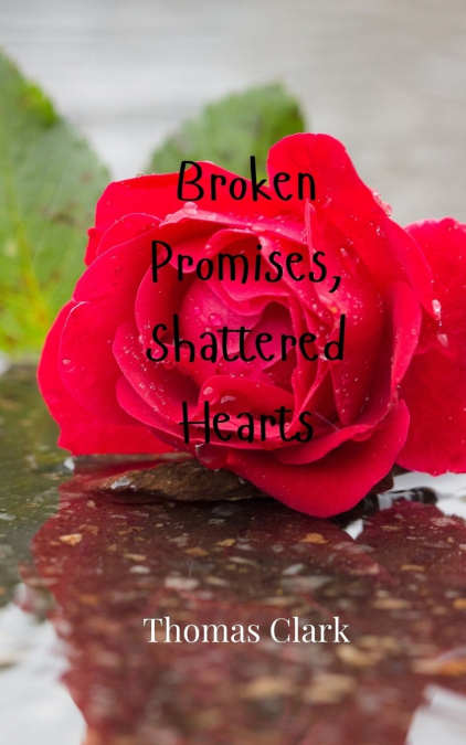 BROKEN PROMISES, SHATTERED HEARTS
