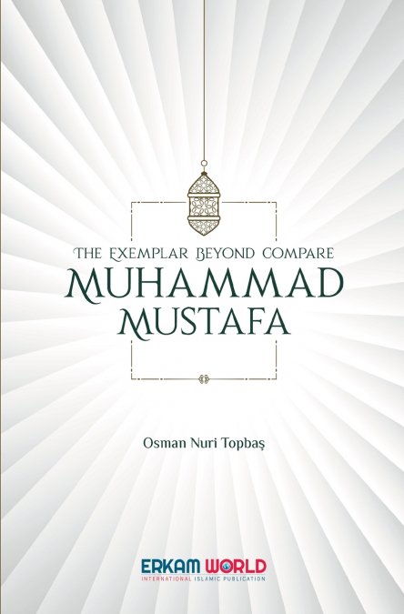 THE EXEMPLAR BEYOND COMPARE - MUHAMMAD MUSTAFA