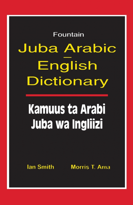 JUBA ARABIC ENGLISH DICTIONARY/KAMUUS TA ARABI JUBA WA INGLI