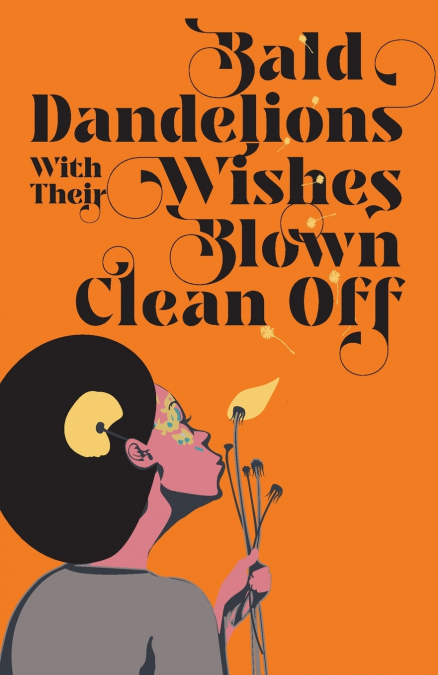 BALD DANDELIONS WITH THEIR WISHES BLOWN CLEAN OFF