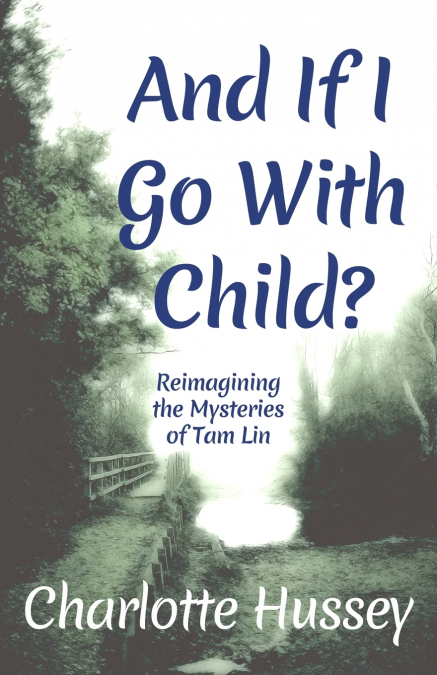 AND IF I GO WITH CHILD?