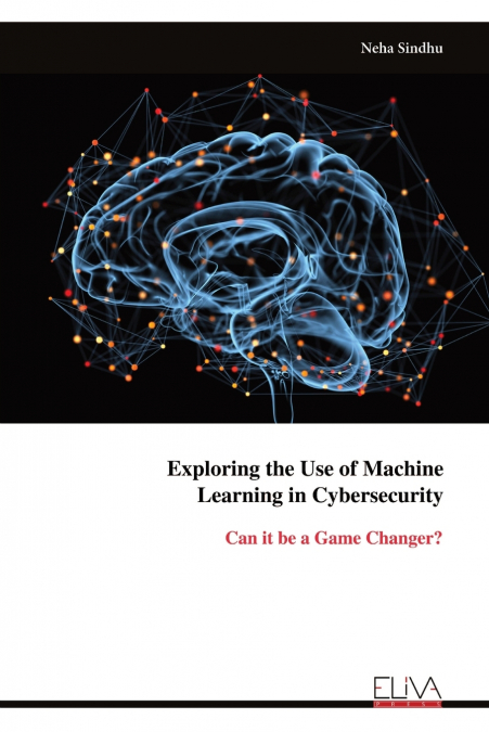 EXPLORING THE USE OF MACHINE LEARNING IN CYBERSECURITY
