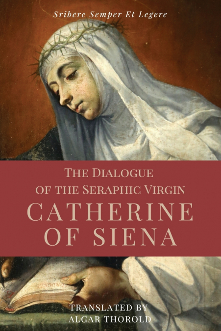 THE DIALOGUE OF THE SERAPHIC VIRGIN CATHERINE OF SIENA (ILLU