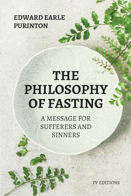 THE PHILOSOPHY OF FASTING