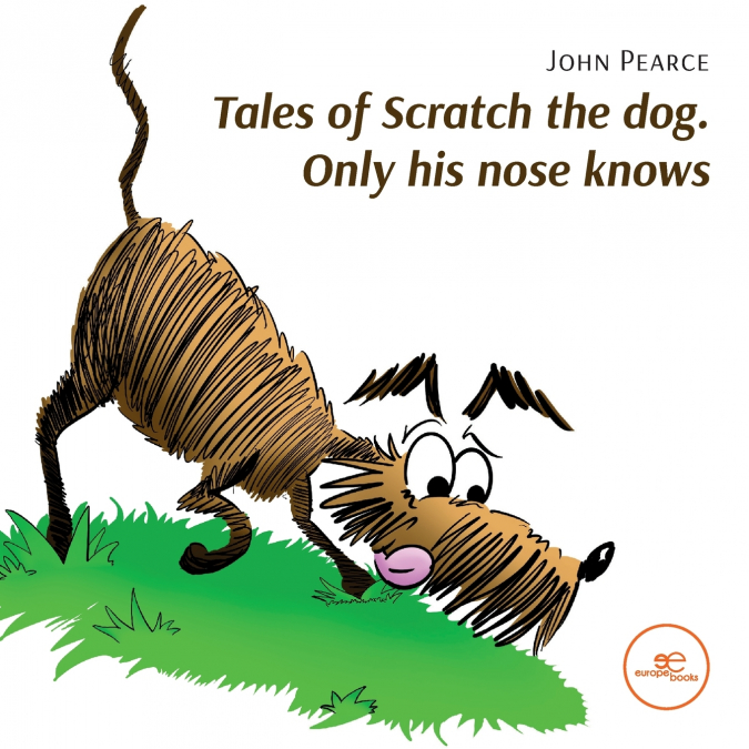 TALES OF SCRATCH THE DOG. ONLY HIS NOSE KNOWS