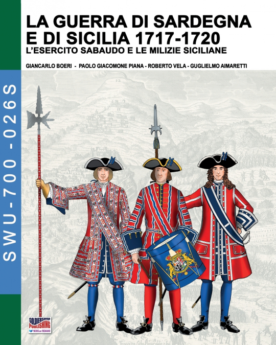 LA GUERRA DI SARDEGNA E DI SICILIA 1717-1720 (L?ESERCITO SAB