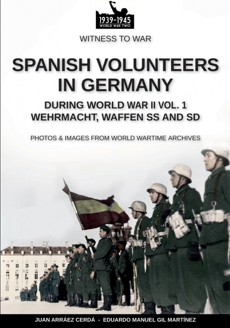 SPANISH VOLUNTEERS IN GERMANY DURING WORLD WAR II - VOL. 1