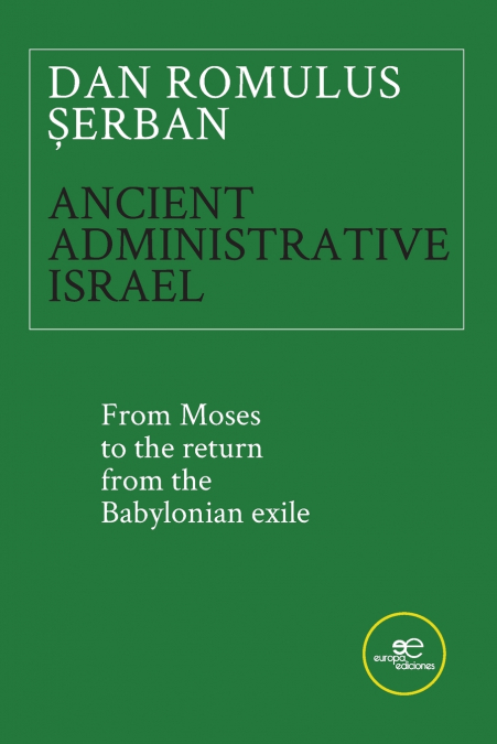 ANCIENT ADMINISTRATIVE ISRAEL. FROM MOSES TO THE RETURN FROM