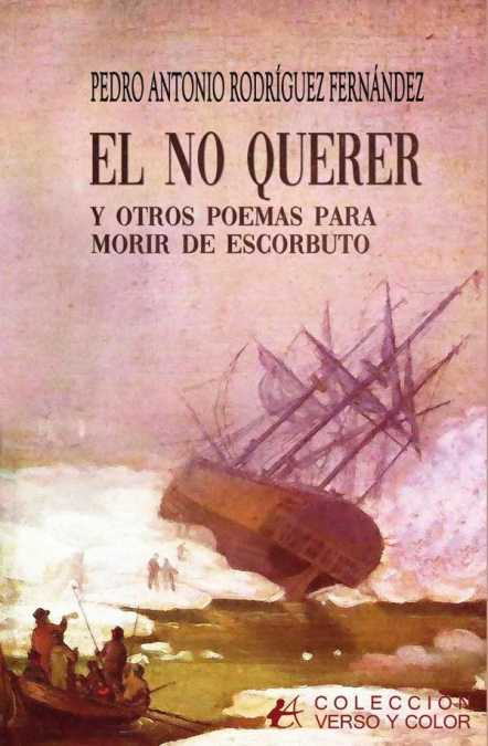 EL NO QUERER Y OTROS POEMAS PARA MORIR DE ESCORBUTO
