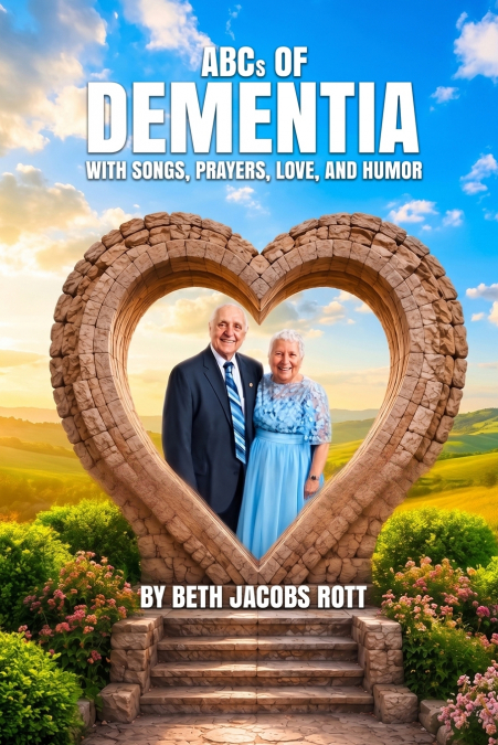 ABCS OF DEMENTIA WITH SONGS, PRAYERS, LOVE, AND HUMOR