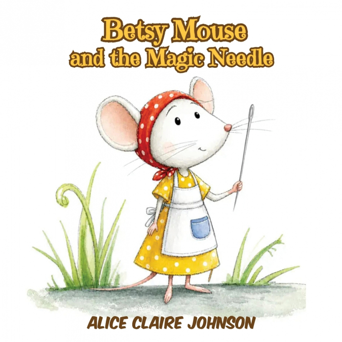 BETSY MOUSE AND THE MAGIC NEEDLE