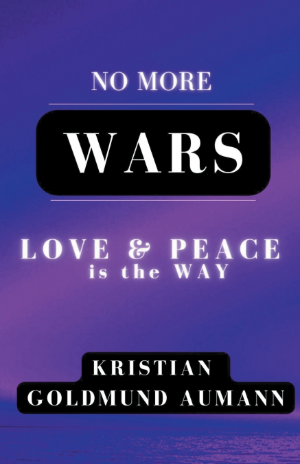 NO MORE WARS LOVE & PEACE IS THE WAY