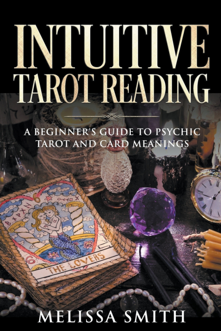 INTUITIVE TAROT READING A BEGINNER?S GUIDE TO PSYCHIC TAROT