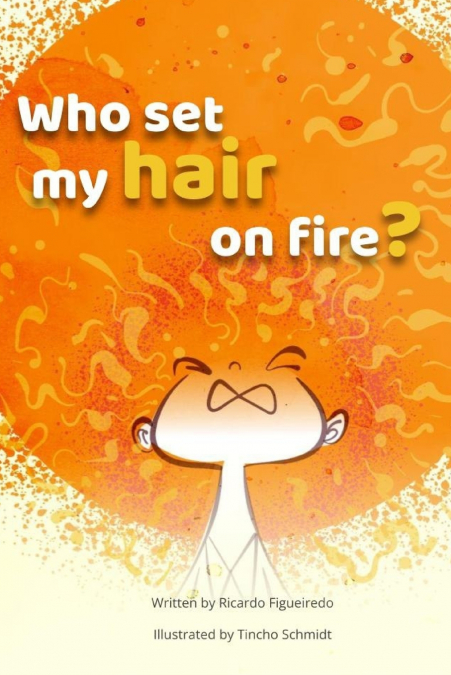 WHO SET MY HAIR ON FIRE?
