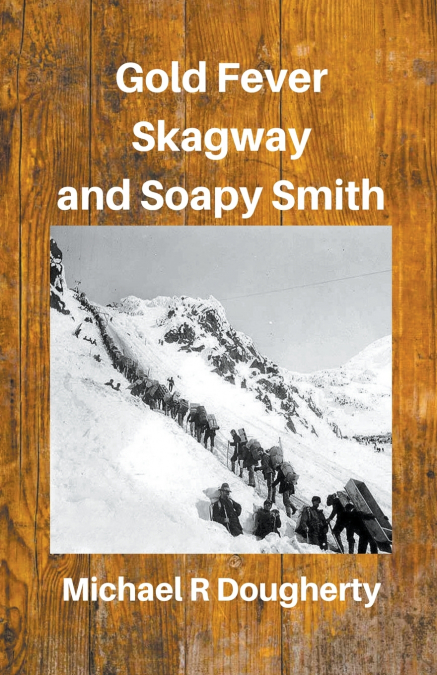 GOLD FEVER, SKAGWAY AND SOAPY SMITH
