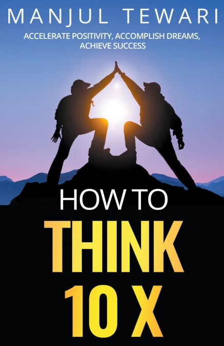 HOW TO THINK 10 X